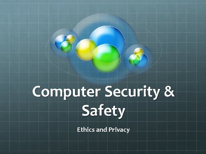 Computer Security & Safety Ethics and Privacy 