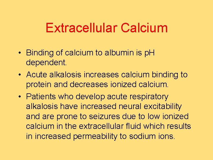 Extracellular Calcium • Binding of calcium to albumin is p. H dependent. • Acute