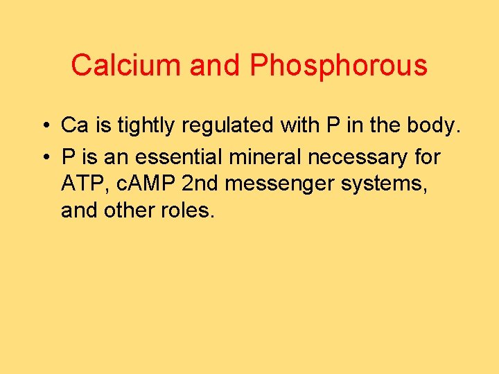 Calcium and Phosphorous • Ca is tightly regulated with P in the body. •