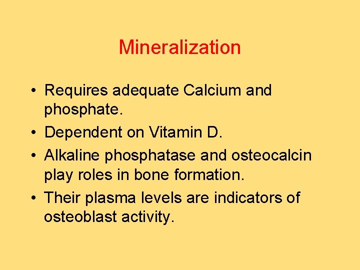 Mineralization • Requires adequate Calcium and phosphate. • Dependent on Vitamin D. • Alkaline