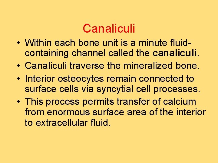 Canaliculi • Within each bone unit is a minute fluidcontaining channel called the canaliculi.