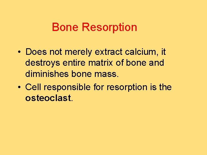 Bone Resorption • Does not merely extract calcium, it destroys entire matrix of bone