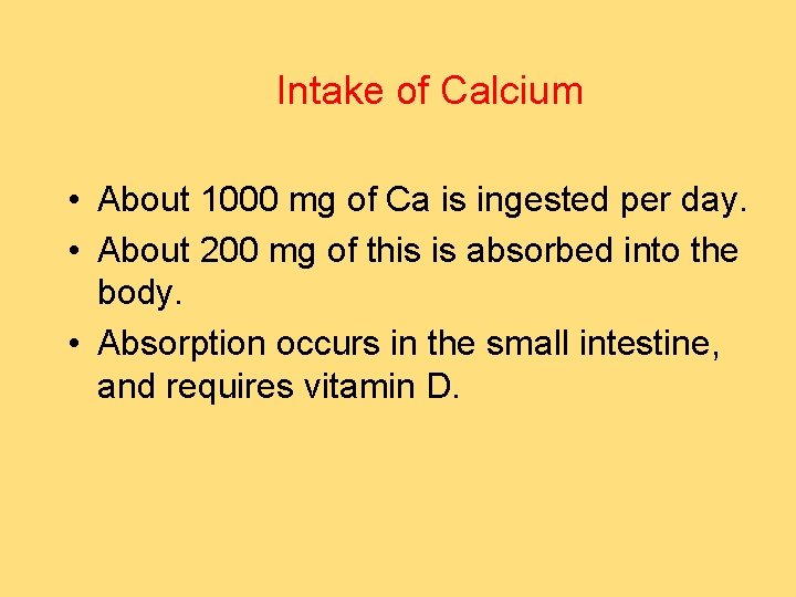 Intake of Calcium • About 1000 mg of Ca is ingested per day. •