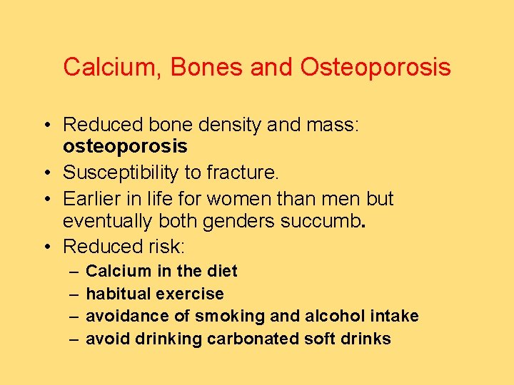Calcium, Bones and Osteoporosis • Reduced bone density and mass: osteoporosis • Susceptibility to