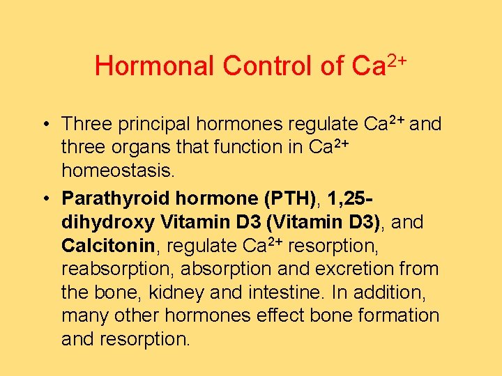 Hormonal Control of Ca 2+ • Three principal hormones regulate Ca 2+ and three