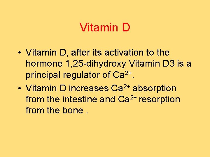 Vitamin D • Vitamin D, after its activation to the hormone 1, 25 -dihydroxy