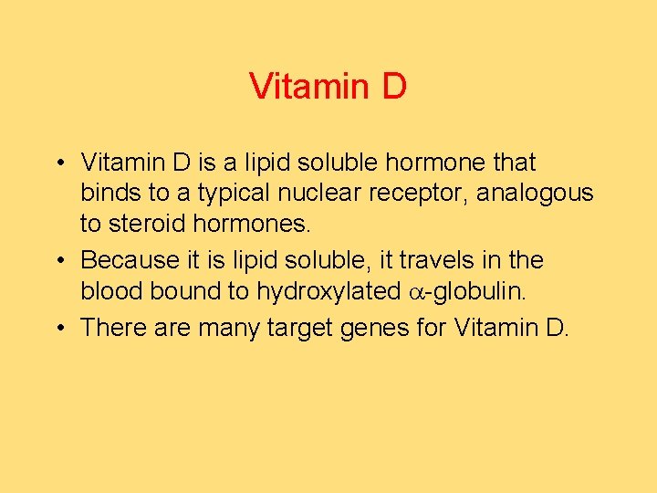 Vitamin D • Vitamin D is a lipid soluble hormone that binds to a