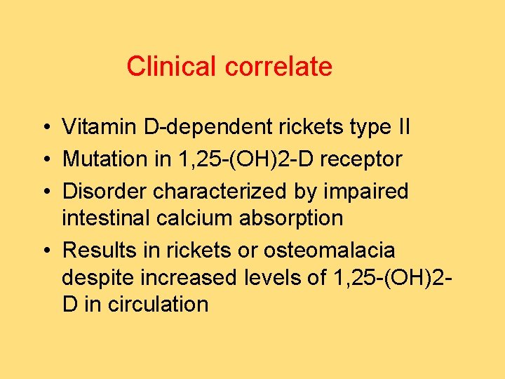 Clinical correlate • Vitamin D-dependent rickets type II • Mutation in 1, 25 -(OH)2