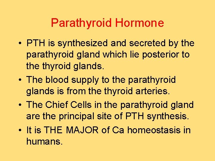 Parathyroid Hormone • PTH is synthesized and secreted by the parathyroid gland which lie