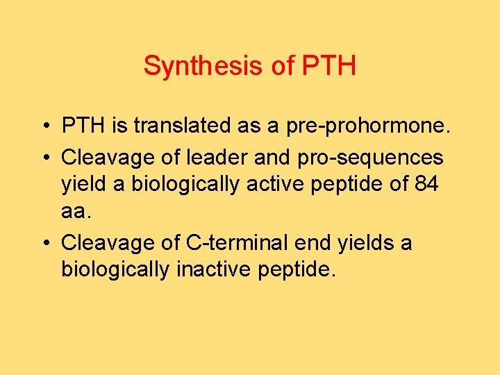 Synthesis of PTH • PTH is translated as a pre-prohormone. • Cleavage of leader