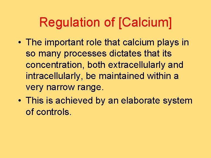 Regulation of [Calcium] • The important role that calcium plays in so many processes