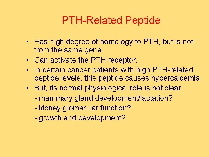 PTH-Related Peptide • Has high degree of homology to PTH, but is not from