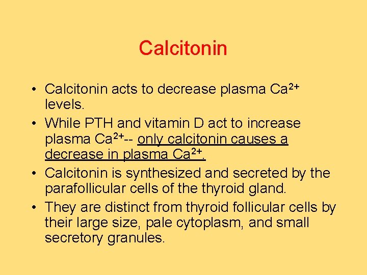 Calcitonin • Calcitonin acts to decrease plasma Ca 2+ levels. • While PTH and