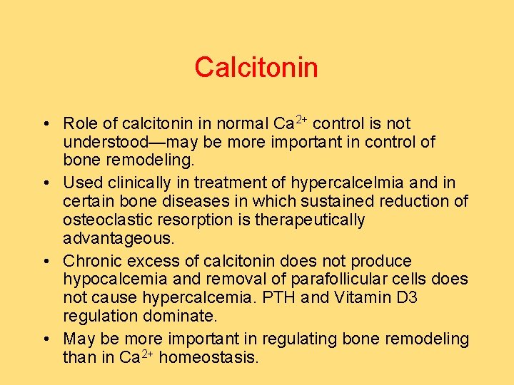 Calcitonin • Role of calcitonin in normal Ca 2+ control is not understood—may be