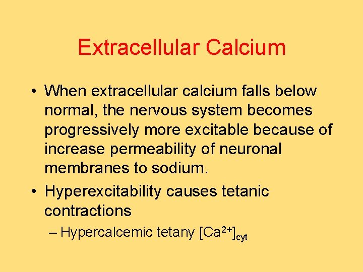 Extracellular Calcium • When extracellular calcium falls below normal, the nervous system becomes progressively