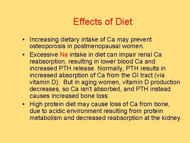 Effects of Diet • Increasing dietary intake of Ca may prevent osteoporosis in postmenopausal