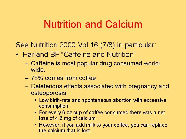 Nutrition and Calcium See Nutrition 2000 Vol 16 (7/8) in particular: • Harland BF