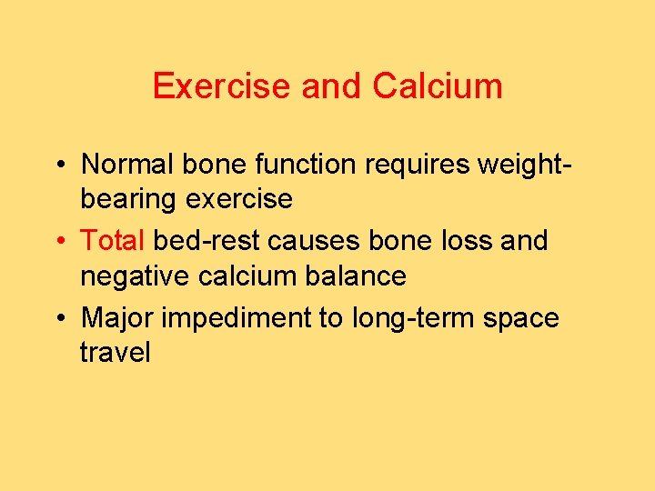 Exercise and Calcium • Normal bone function requires weightbearing exercise • Total bed-rest causes