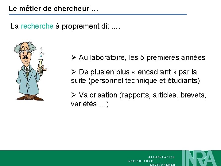 Le métier de chercheur … La recherche à proprement dit …. Ø Au laboratoire,