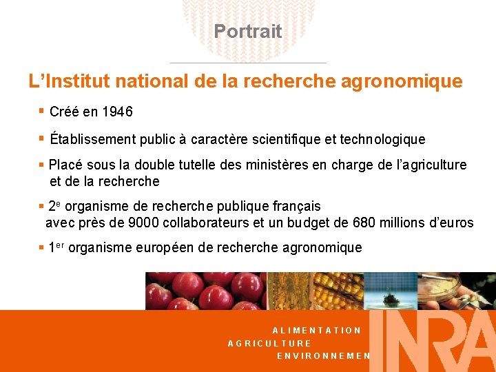 Portrait L’Institut national de la recherche agronomique § Créé en 1946 § Établissement public