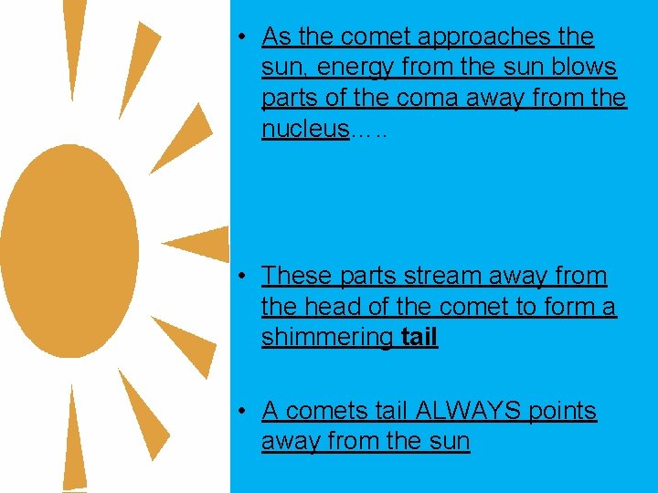  • As the comet approaches the sun, energy from the sun blows parts