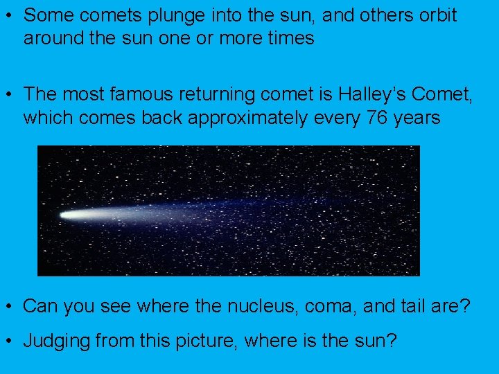  • Some comets plunge into the sun, and others orbit around the sun