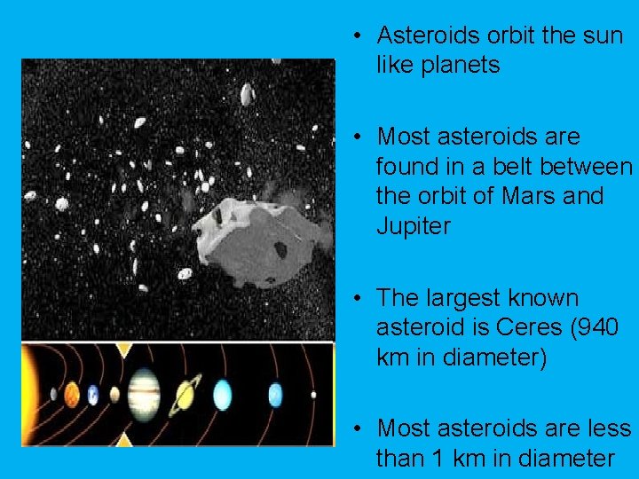  • Asteroids orbit the sun like planets • Most asteroids are found in