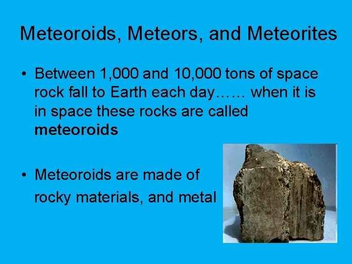 Meteoroids, Meteors, and Meteorites • Between 1, 000 and 10, 000 tons of space