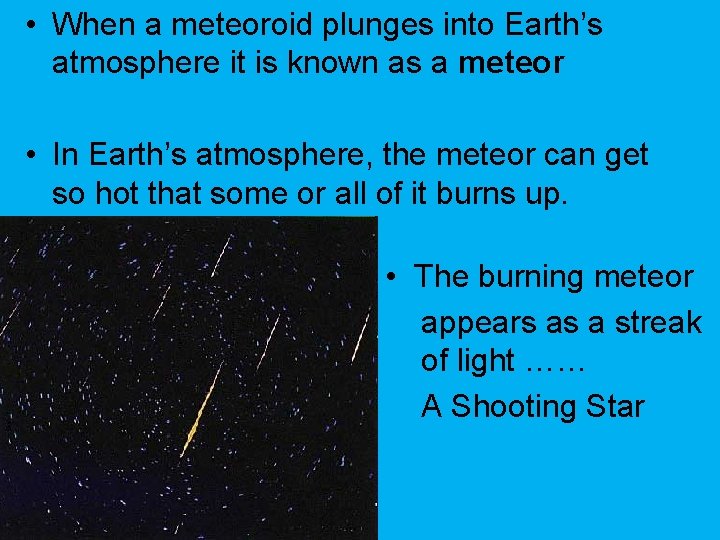  • When a meteoroid plunges into Earth’s atmosphere it is known as a