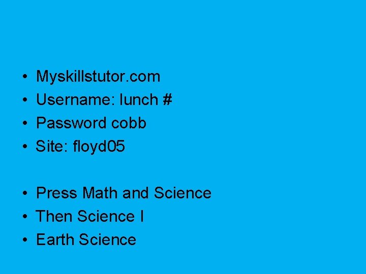  • • Myskillstutor. com Username: lunch # Password cobb Site: floyd 05 •