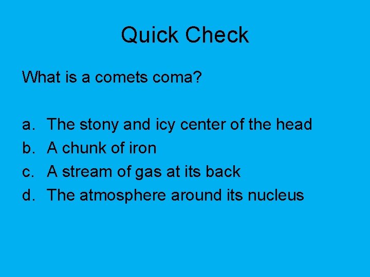 Quick Check What is a comets coma? a. b. c. d. The stony and