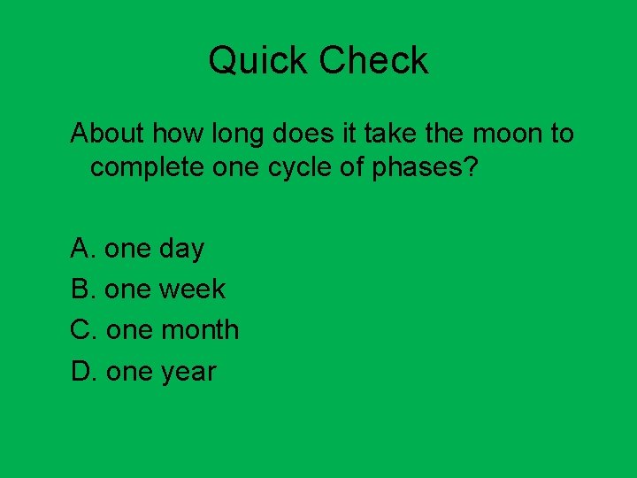 Quick Check About how long does it take the moon to complete one cycle