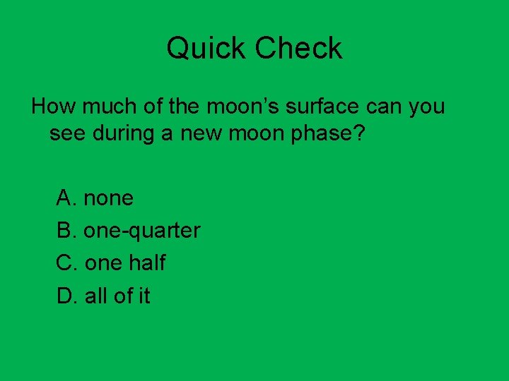 Quick Check How much of the moon’s surface can you see during a new