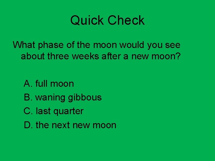 Quick Check What phase of the moon would you see about three weeks after