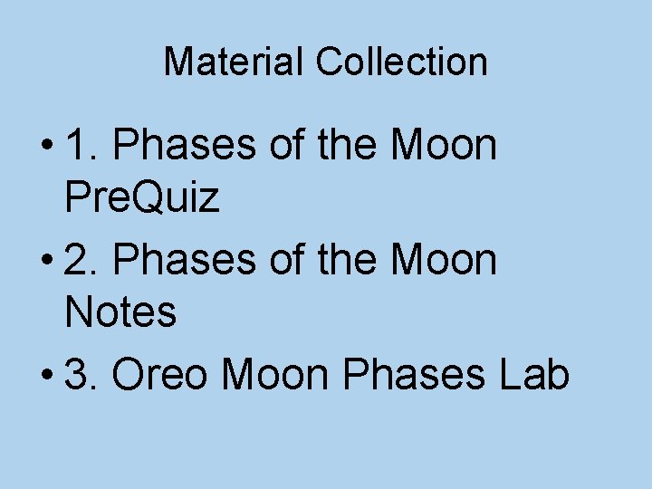 Material Collection • 1. Phases of the Moon Pre. Quiz • 2. Phases of