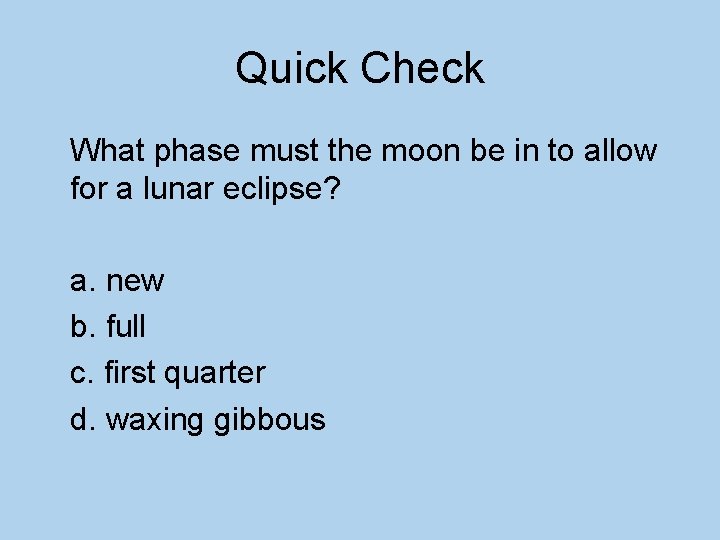 Quick Check What phase must the moon be in to allow for a lunar