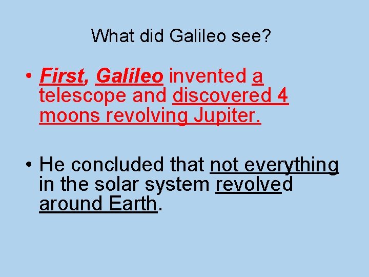 What did Galileo see? • First, Galileo invented a telescope and discovered 4 moons
