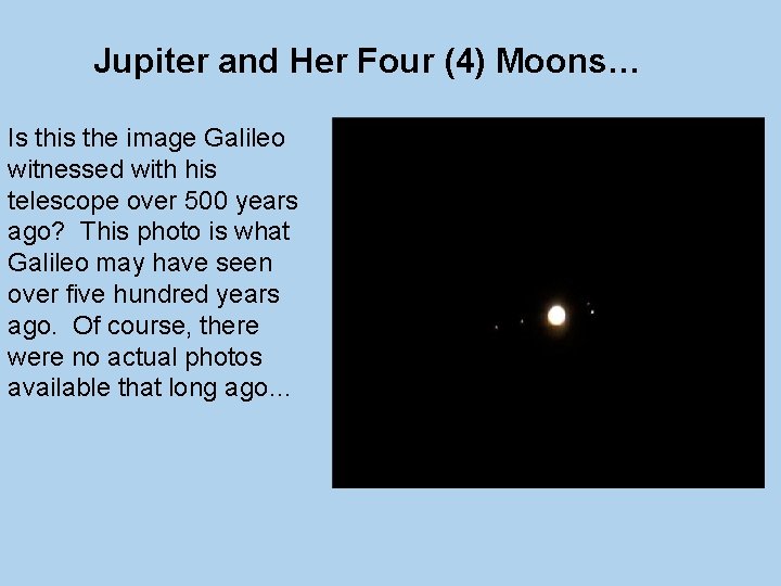 Jupiter and Her Four (4) Moons… Is this the image Galileo witnessed with his