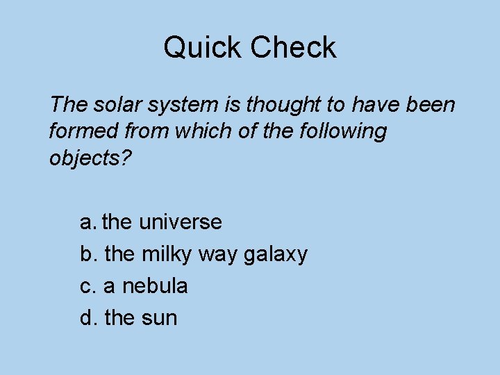 Quick Check The solar system is thought to have been formed from which of