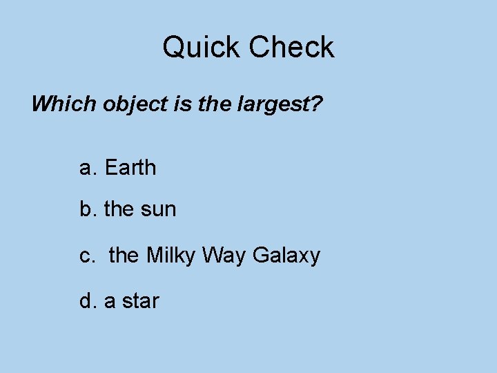Quick Check Which object is the largest? a. Earth b. the sun c. the