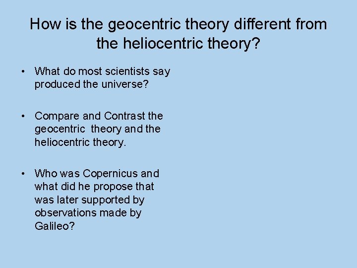 How is the geocentric theory different from the heliocentric theory? • What do most