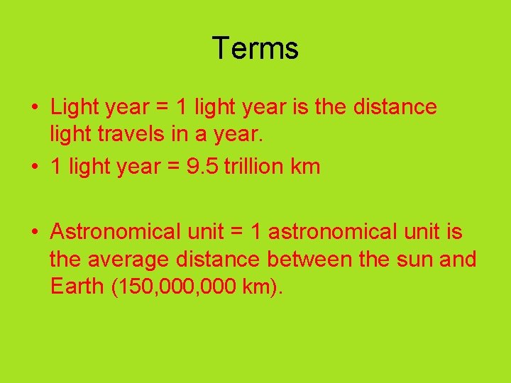 Terms • Light year = 1 light year is the distance light travels in