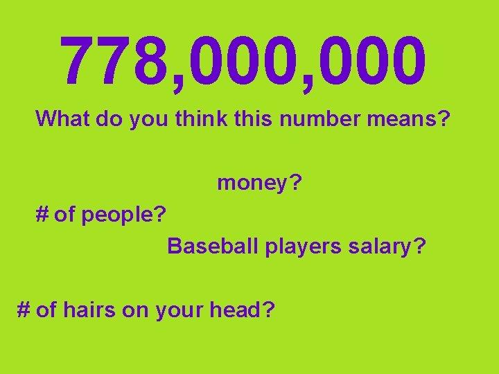 778, 000 What do you think this number means? money? # of people? Baseball