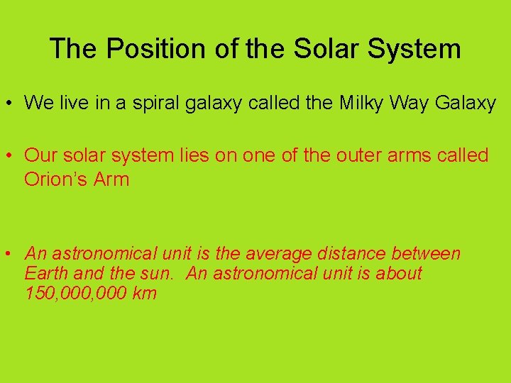 The Position of the Solar System • We live in a spiral galaxy called