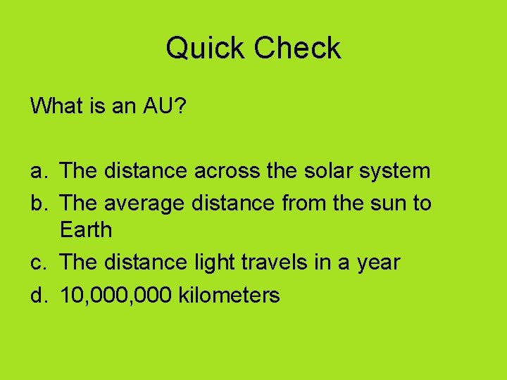 Quick Check What is an AU? a. The distance across the solar system b.