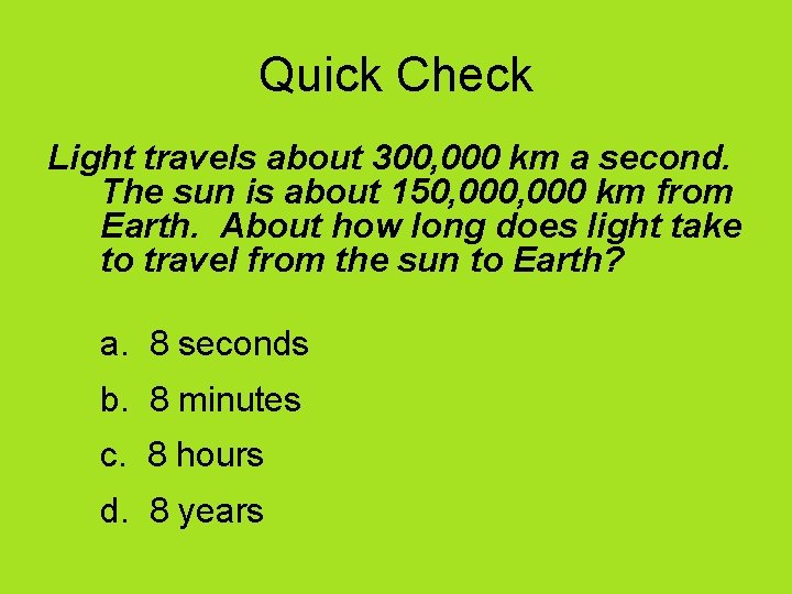 Quick Check Light travels about 300, 000 km a second. The sun is about