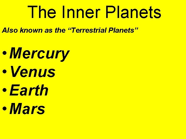 The Inner Planets Also known as the “Terrestrial Planets” • Mercury • Venus •