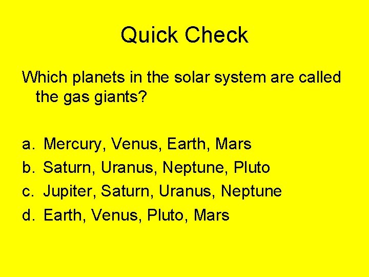 Quick Check Which planets in the solar system are called the gas giants? a.