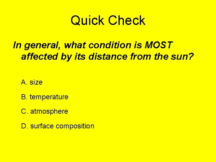 Quick Check In general, what condition is MOST affected by its distance from the