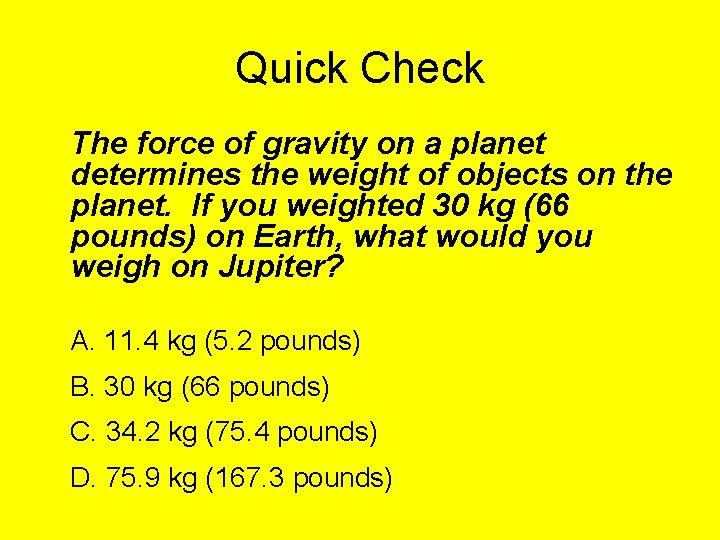 Quick Check The force of gravity on a planet determines the weight of objects